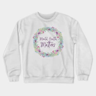 Mental Health Matters - Floral 🌸 Crewneck Sweatshirt